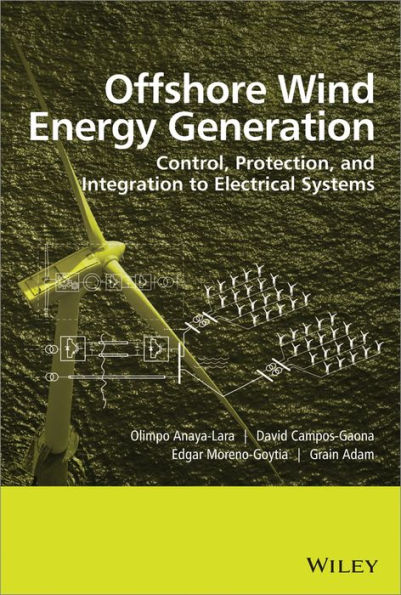 Offshore Wind Energy Generation: Control, Protection, and Integration to Electrical Systems / Edition 1