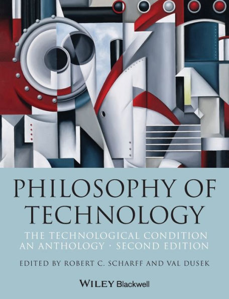 Philosophy of Technology: The Technological Condition: An Anthology / Edition 2