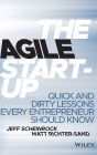 The Agile Startup: Quick and Dirty Lessons Every Entrepreneur Should Know