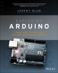 Title: Exploring Arduino: Tools and Techniques for Engineering Wizardry / Edition 1, Author: Jeremy Blum