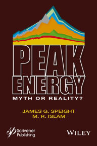 Title: Peak Energy: Myth or Reality? / Edition 1, Author: James G. Speight