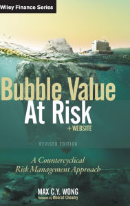 Title: Bubble Value at Risk: A Countercyclical Risk Management Approach / Edition 1, Author: Max C. Y. Wong