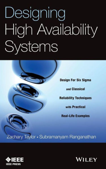 Designing High Availability Systems: DFSS and Classical Reliability Techniques with Practical Real Life Examples / Edition 1