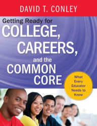 Title: Getting Ready for College, Careers, and the Common Core: What Every Educator Needs to Know, Author: David T. Conley