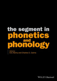 Title: The Segment in Phonetics and Phonology / Edition 1, Author: Eric Raimy