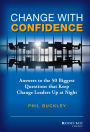 Change with Confidence: Answers to the 50 Biggest Questions that Keep Change Leaders Up at Night