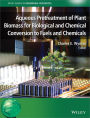 Aqueous Pretreatment of Plant Biomass for Biological and Chemical Conversion to Fuels and Chemicals