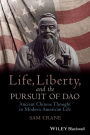 Life, Liberty, and the Pursuit of Dao: Ancient Chinese Thought in Modern American Life