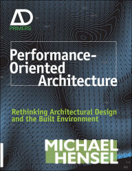 Title: Performance-Oriented Architecture: Rethinking Architectural Design and the Built Environment, Author: Michael Hensel