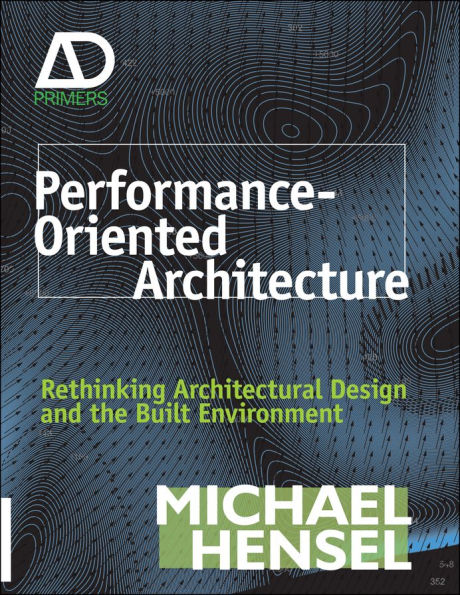 Performance-Oriented Architecture: Rethinking Architectural Design and the Built Environment