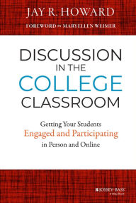 Title: Discussion in the College Classroom: Getting Your Students Engaged and Participating in Person and Online / Edition 1, Author: Jay R. Howard