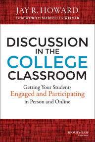 Title: Discussion in the College Classroom: Getting Your Students Engaged and Participating in Person and Online, Author: Jay R. Howard