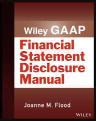 Title: Wiley GAAP: Financial Statement Disclosure Manual / Edition 1, Author: Joanne M. Flood