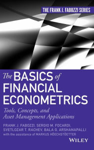 Title: The Basics of Financial Econometrics: Tools, Concepts, and Asset Management Applications / Edition 1, Author: Frank J. Fabozzi