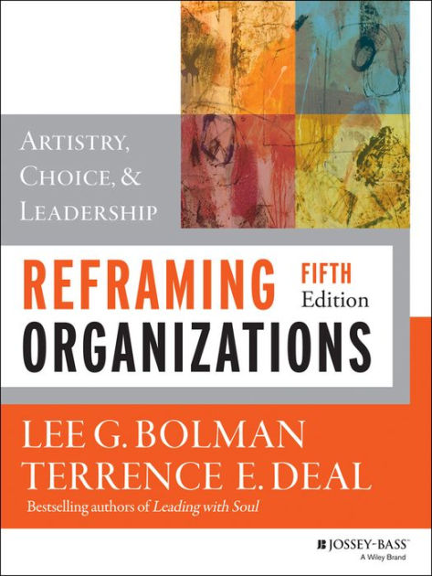 Reframing Organizations Artistry Choice And Leadership Edition 5