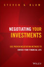 Negotiating Your Investments: Use Proven Negotiation Methods to Enrich Your Financial Life / Edition 1