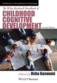 Title: The Wiley-Blackwell Handbook of Childhood Cognitive Development / Edition 2, Author: Usha Goswami