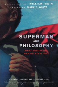 Title: Superman and Philosophy: What Would the Man of Steel Do?, Author: William Irwin