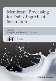 Title: Membrane Processing for Dairy Ingredient Separation, Author: Kang Hu