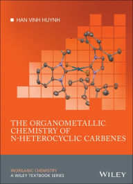 Title: The Organometallic Chemistry of N-heterocyclic Carbenes / Edition 1, Author: Han Vinh Huynh