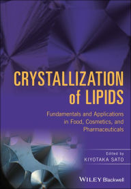 Title: Crystallization of Lipids: Fundamentals and Applications in Food, Cosmetics, and Pharmaceuticals / Edition 1, Author: Kiyotaka Sato