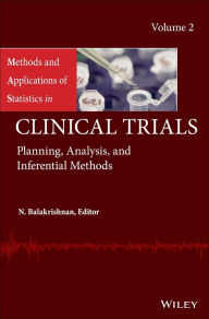 Title: Methods and Applications of Statistics in Clinical Trials, Volume 2: Planning, Analysis, and Inferential Methods, Author: Narayanaswamy Balakrishnan