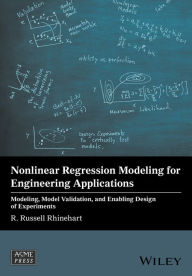 Title: Nonlinear Regression Modeling for Engineering Applications: Modeling, Model Validation, and Enabling Design of Experiments / Edition 1, Author: R. Russell Rhinehart