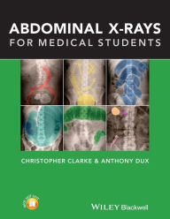 Title: Abdominal X-rays for Medical Students / Edition 1, Author: Christopher Clarke