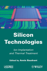 Title: Silicon Technologies: Ion Implantation and Thermal Treatment, Author: Annie Baudrant