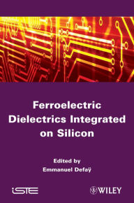 Title: Ferroelectric Dielectrics Integrated on Silicon, Author: Emmanuel Defaÿ