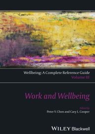 Title: Wellbeing: A Complete Reference Guide, Work and Wellbeing / Edition 1, Author: Peter Y. Chen