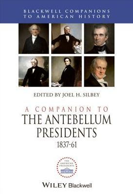 A Companion to the Antebellum Presidents, 1837 - 1861