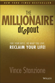 The Millionaire Dropout: Fire Your Boss. Do What You Love. Reclaim Your Life!