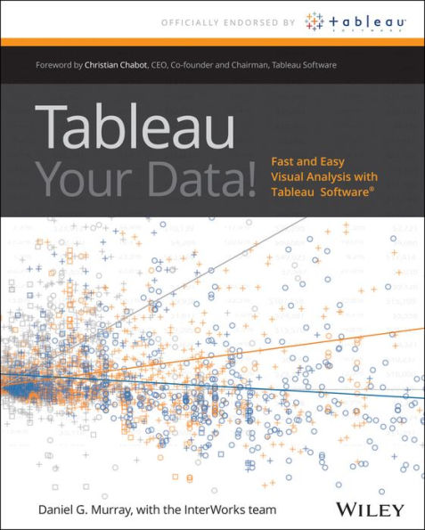 Tableau Your Data!: Fast and Easy Visual Analysis with Tableau Software