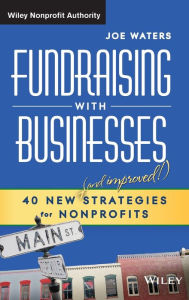 Fundraising with Businesses: 40 New and Improved Strategies for Nonprofits / Edition 1