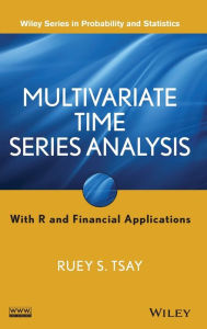 Title: Multivariate Time Series Analysis: With R and Financial Applications / Edition 1, Author: Ruey S. Tsay