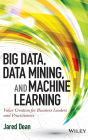 Big Data, Data Mining, and Machine Learning: Value Creation for Business Leaders and Practitioners / Edition 1