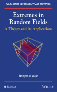 Title: Extremes in Random Fields: A Theory and Its Applications / Edition 1, Author: Benjamin Yakir