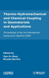 Title: Thermo-Hydromechanical and Chemical Coupling in Geomaterials and Applications: Proceedings of the 3rd International Symposium GeoProc'2008, Author: Jian-Fu Shao