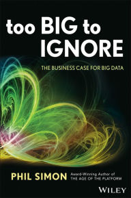 Title: Too Big to Ignore: The Business Case for Big Data, Author: Phil Simon