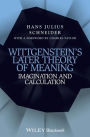 Wittgenstein's Later Theory of Meaning: Imagination and Calculation