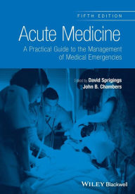 Title: Acute Medicine: A Practical Guide to the Management of Medical Emergencies / Edition 5, Author: David C. Sprigings