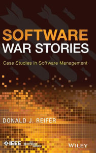 Title: Software War Stories: Case Studies in Software Management / Edition 1, Author: Donald J. Reifer