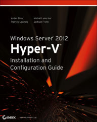 Title: Windows Server 2012 Hyper-V Installation and Configuration Guide, Author: Aidan Finn