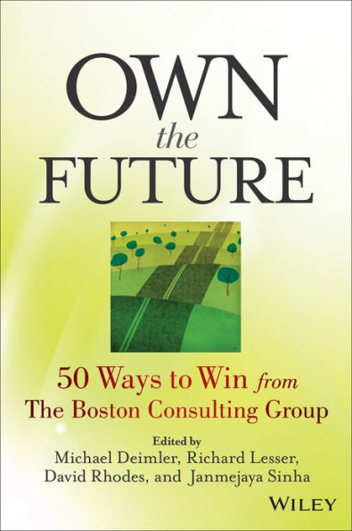 Own the Future: 50 Ways to Win from The Boston Consulting Group