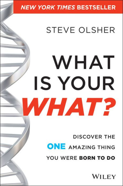 What Is Your WHAT?: Discover The One Amazing Thing You Were Born To Do ...