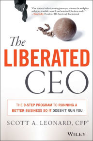 The Liberated CEO: The 9-Step Program to Running a Better Business so it Doesn't Run You