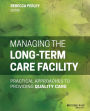 Managing the Long-Term Care Facility: Practical Approaches to Providing Quality Care / Edition 1