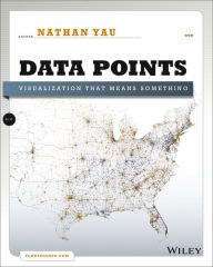 Title: Data Points: Visualization That Means Something, Author: Nathan Yau