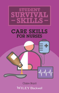 Title: Care Skills for Nurses / Edition 1, Author: Claire Boyd